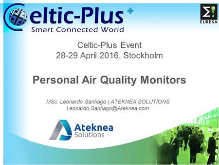 1 Celtic-Plus Event April 2016, Stockholm Personal Air Quality Monitors MSc. Leonardo Santiago | ATEKNEA SOLUTIONS