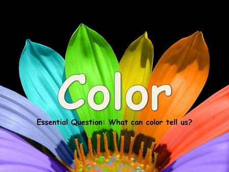 Essential Question: What can color tell us?. The Color Wheel The color wheel is a tool that shows us how colors are related to each other.
