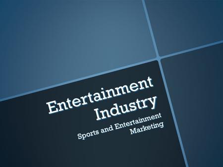 Entertainment Industry Sports and Entertainment Marketing.
