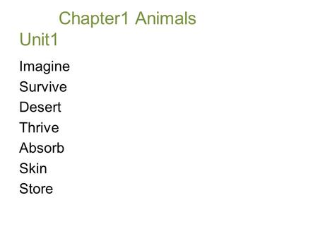 Chapter1 Animals Unit1 Imagine Survive Desert Thrive Absorb Skin Store.