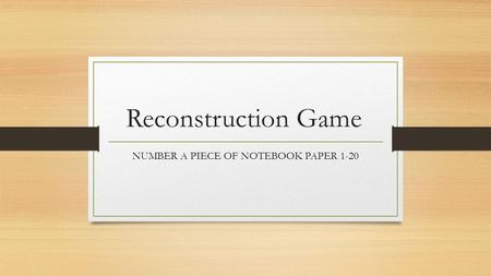 Reconstruction Game NUMBER A PIECE OF NOTEBOOK PAPER 1-20.