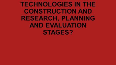 EVALUATION: HOW DID YOU USE MEDIA TECHNOLOGIES IN THE CONSTRUCTION AND RESEARCH, PLANNING AND EVALUATION STAGES?