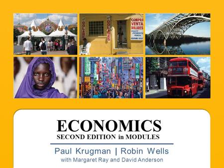 ECONOMICS Paul Krugman | Robin Wells with Margaret Ray and David Anderson SECOND EDITION in MODULES.