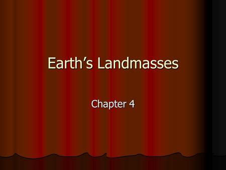 Earth’s Landmasses Chapter 4. Terms 1. Island and coral reefs 2. Continent and tectonic plate 3. Topography and Elevation on relief maps 4. Mountain and.