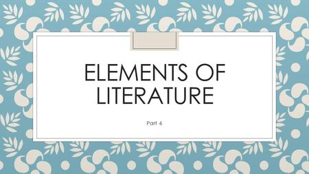 ELEMENTS OF LITERATURE Part 6 VII. MOOD AND TONE.