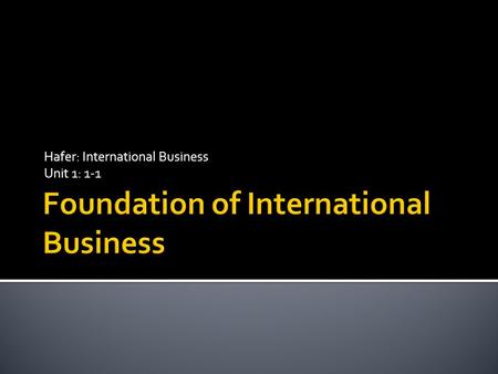 Hafer: International Business Unit 1: 1-1.  Distinguish between domestic business and international business.  Discuss the reasons why international.