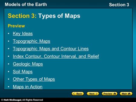 Models of the Earth Section 3 Section 3: Types of Maps Preview Key Ideas Topographic Maps Topographic Maps and Contour Lines Index Contour, Contour Interval,
