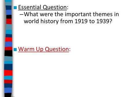 ■ Essential Question: – What were the important themes in world history from 1919 to 1939? ■ Warm Up Question: