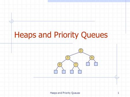 Heaps and Priority Queues What is a heap? A heap is a binary tree storing keys at its internal nodes and satisfying the following properties: