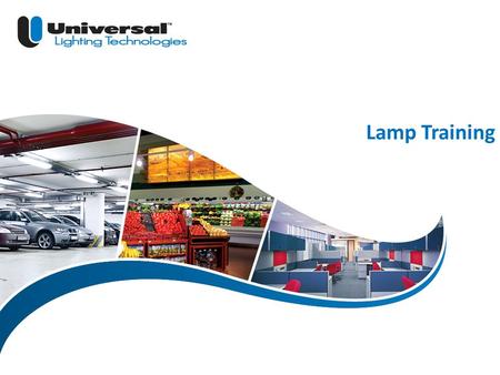 | 1 Universal Lighting Technologies ULT Marketing Lamp Training.