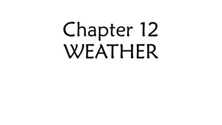 Chapter 12 WEATHER. Section 1 – causes of weather Short term variation in atmospheric conditions are called weather. Climate is the long-term average.