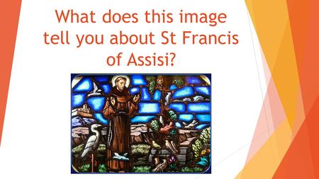 What does this image tell you about St Francis of Assisi?