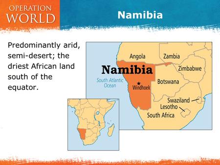 Namibia Predominantly arid, semi-desert; the driest African land south of the equator.