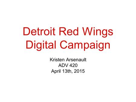 Detroit Red Wings Digital Campaign Kristen Arsenault ADV 420 April 13th, 2015.