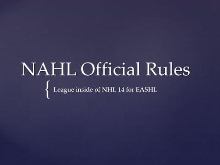 { NAHL Official Rules League inside of NHL 14 for EASHL.
