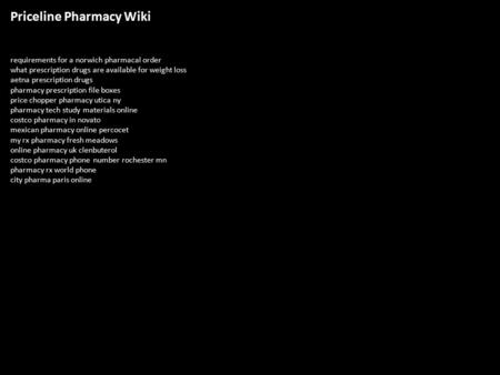 Priceline Pharmacy Wiki requirements for a norwich pharmacal order what prescription drugs are available for weight loss aetna prescription drugs pharmacy.