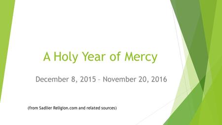 A Holy Year of Mercy December 8, 2015 – November 20, 2016 (from Sadlier Religion.com and related sources)