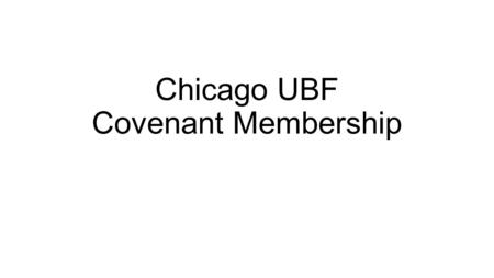 Chicago UBF Covenant Membership. Membership and Eldership are Biblical The word “Members” is used frequently in the New Testament to refer to believers.