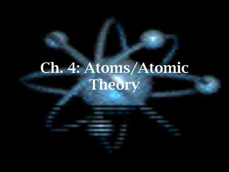 Ch. 4: Atoms/Atomic Theory. Atoms Definition - the smallest particle that has the properties of an element, basic unit of matter 119 distinct atoms as.