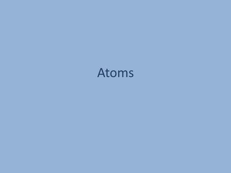 Atoms. Democritus Democritus believed :- “all matter consists of extremely small particles that could not be divided Particles called “atoms” from the.