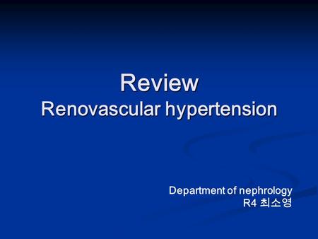 Review Renovascular hypertension Department of nephrology R4 최소영.