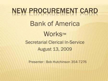 Bank of America Works ™ Secretarial Clerical In-Service August 13, 2009 Presenter : Bob Hutchinson
