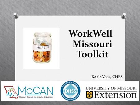 1 WorkWell Missouri Toolkit Karla Voss, CHES. Picture here Toolkit Pilot Project Includes: Training Surveys (pre and post) Contact with a regional contact.