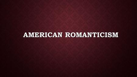 AMERICAN ROMANTICISM. Romanticism - artistic, literary, intellectual movement that took hold of Europe in the 1700’s Characteristics: -The Individual.