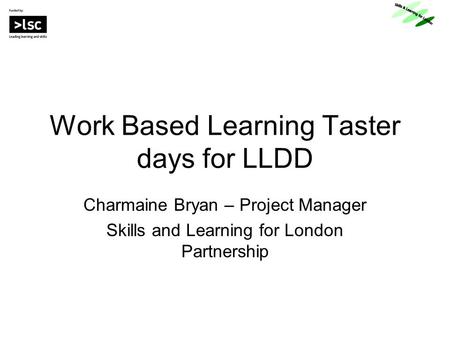Work Based Learning Taster days for LLDD Charmaine Bryan – Project Manager Skills and Learning for London Partnership.