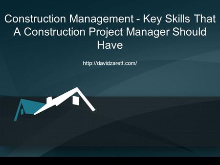 Construction Management - Key Skills That A Construction Project Manager Should Have