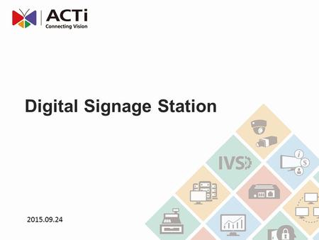 Digital Signage Station Digital Signage Station is a software designed to help you display and manage live surveillance videos and advertisements.