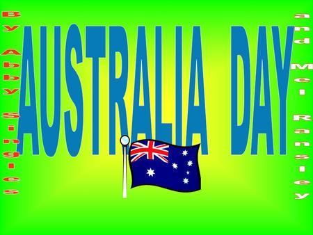 Australia Day In Australia we have Australia Day as a national holiday on the 26 th January. In 1935 Australia used that name to mark the date. We started.