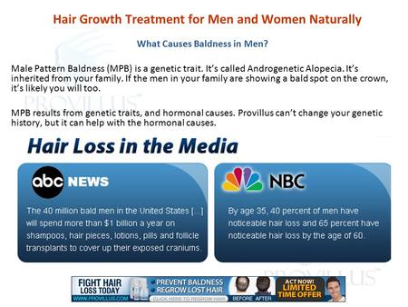 Hair Growth Treatment for Men and Women Naturally What Causes Baldness in Men? Male Pattern Baldness (MPB) is a genetic trait. It’s called Androgenetic.