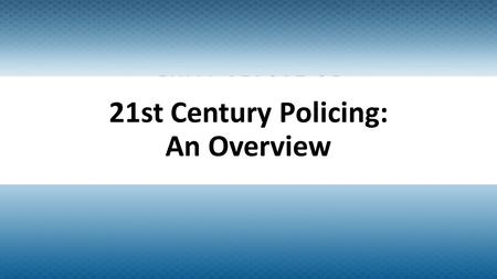 21st Century Policing: An Overview. Background on the Task Force Report On December 18, 2014, President Barack Obama signed Executive Order 13684, which.