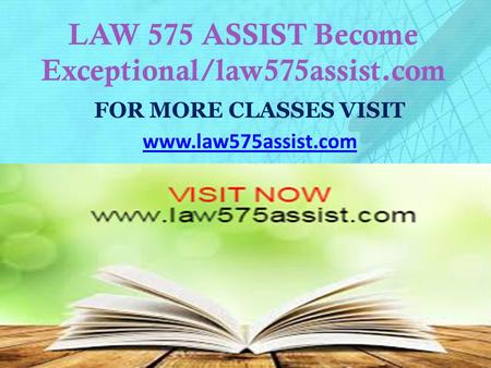 LAW 575 ASSIST Become Exceptional/law575assist.com FOR MORE CLASSES VISIT