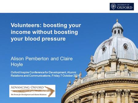 Volunteers: boosting your income without boosting your blood pressure Alison Pemberton and Claire Hoyle Oxford Inspire Conference for Development, Alumni.