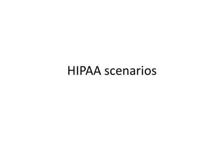 HIPAA scenarios. Directions for HIPAA activity: Find a partner Read a summary of the HIPAA act at the Center for Disease Control website accessible from: