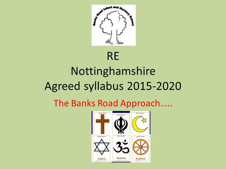 RE Nottinghamshire Agreed syllabus The Banks Road Approach…..