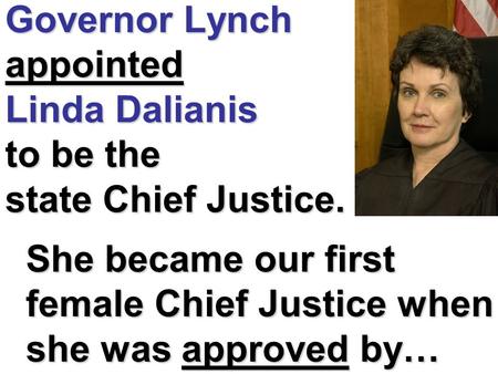 Governor Lynch appointed Linda Dalianis to be the state Chief Justice. She became our first female Chief Justice when she was approved by…