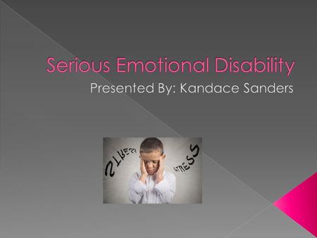  Emotional Disability is defined as a condition illustrating one or more certain characteristics over an extended period of time and to a clear degree.