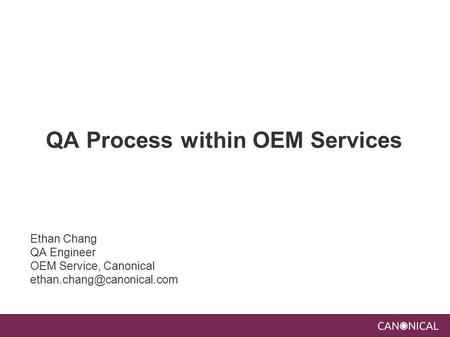 QA Process within OEM Services Ethan Chang QA Engineer OEM Service, Canonical