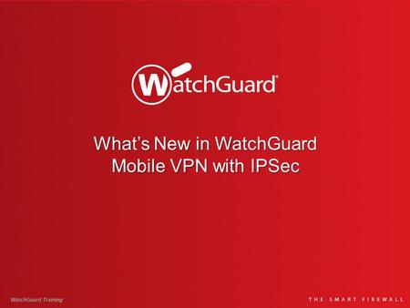 What’s New in WatchGuard Mobile VPN with IPSec WatchGuard Training.