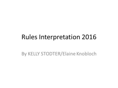 Rules Interpretation 2016 By KELLY STODTER/Elaine Knobloch.
