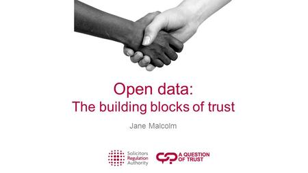 Open data: The building blocks of trust Jane Malcolm.
