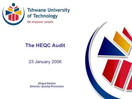 Directorate of Quality Promotion QP_DN Dhaya Naidoo Director: Quality Promotion The HEQC Audit 23 January 2006.