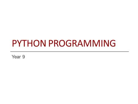 PYTHON PROGRAMMING Year 9. Objective and Outcome Teaching Objective Today we will look at conditional statements in order to understand how programs can.