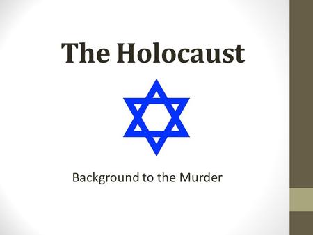 The Holocaust Background to the Murder. Constructive Response Question – End of Lesson Summarize: Other than the Holocaust, what other hardships have.