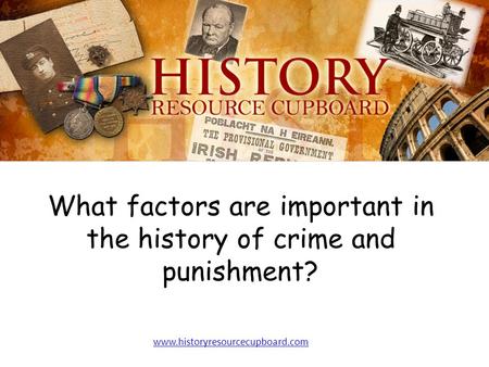 What factors are important in the history of crime and punishment?