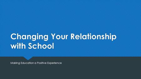 Changing Your Relationship with School Making Education a Positive Experience.