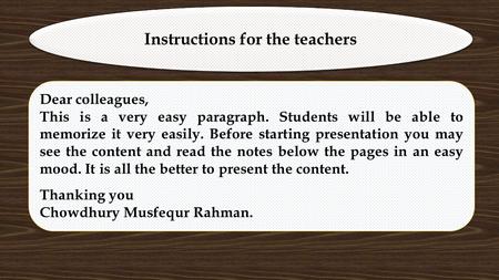 Instructions for the teachers Dear colleagues, This is a very easy paragraph. Students will be able to memorize it very easily. Before starting presentation.
